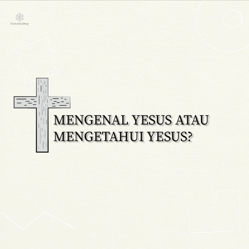 Mengenal Yesus atau Mengetahui Yesus